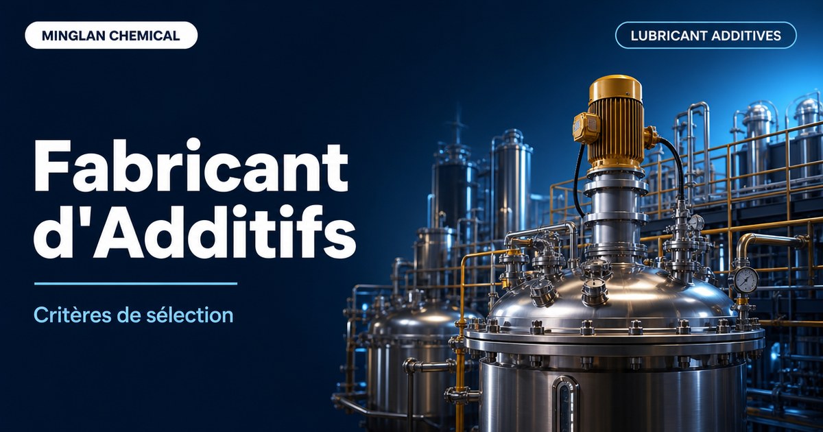 Fabricant d&rsquo;additifs lubrifiants : critères de sélection